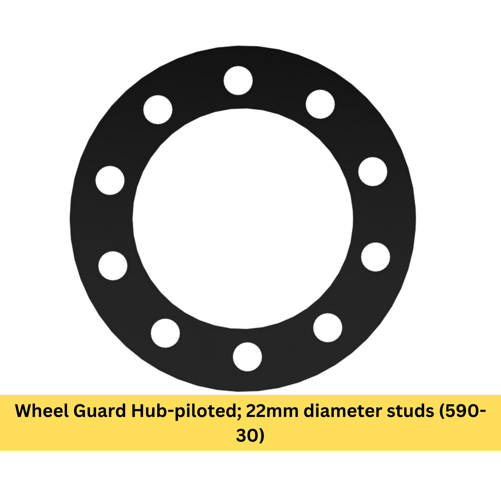 Wheel Guard Hub-piloted; 22mm diameter studs (590-30)