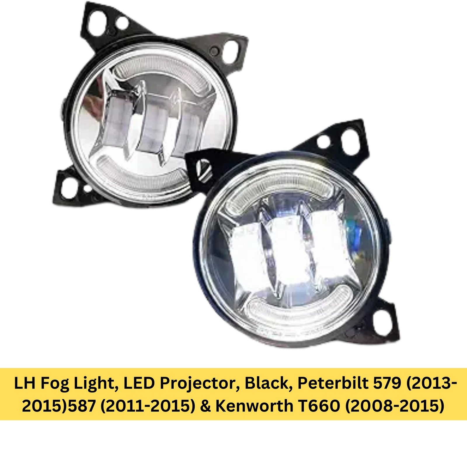 LH Fog Light, LED Projector, Black, Peterbilt 579 (2013-2015)587 (2011-2015) & Kenworth T660 (2008-2015)