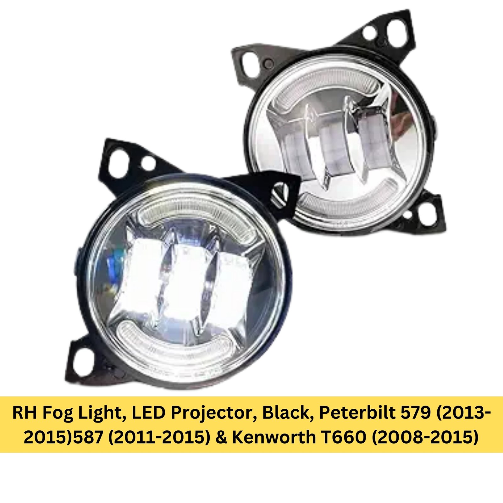 RH Fog Light, LED Projector, Black, Peterbilt 579 (2013-2015)587 (2011-2015) & Kenworth T660 (2008-2015)